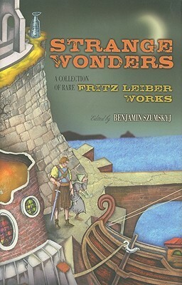 Strange Wonders: A Collection of Rare Fritz Leiber Works by Benjamin Szumskyj, Fritz Leiber
