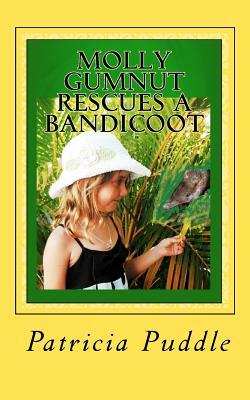 Molly Gumnut Rescues a Bandicoot: Adventures Of Molly Mavis Gumnut by Patricia Puddle