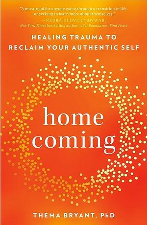 Homecoming: Healing Trauma to Reclaim Your Authentic Self by Thema Bryant
