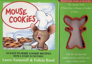 Mouse Cookies: 10 Easy-To-Make Cookie Recipes with a Story in Pictures by Laura Joffe Numeroff, Felicia Bond