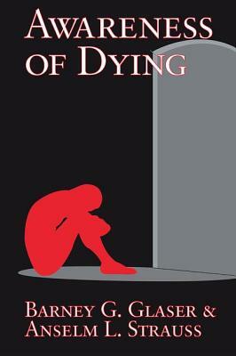 Awareness of Dying by Barney G. Glaser, Anselm L. Strauss