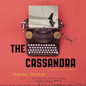 The Cassandra by Sharma Shields