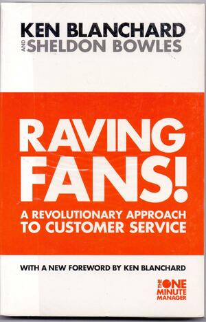 Raving Fans ! by Kenneth H. Blanchard, Sheldon Bowles, Harvey MacKay