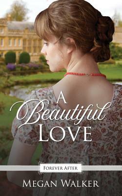 A Beautiful Love: A Regency Fairy Tale Retelling by Megan Walker