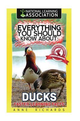 Everything You Should Know About: Ducks Faster Learning Facts by Anne Richards