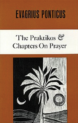 The Praktikos & Chapters on Prayer, Volume 4 by Evagrius Ponticus, Evagrius