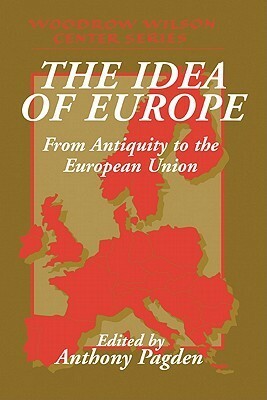 The Idea of Europe: From Antiquity to the European Union by Anthony Pagden
