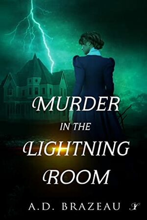 Murder in the Lightning Room  by A.D. Brazeau