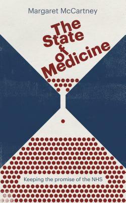 The State of Medicine: Keeping the Promise of the Nhs by Margaret McCartney