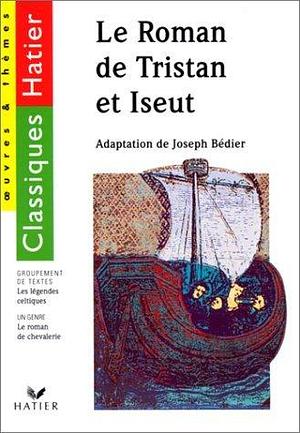 Le roman de Tristan et Iseult : les légendes celtiques by Joseph Bédier, Joseph Bédier