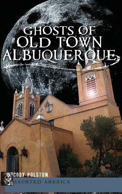 Ghosts of Old Town Albuquerque by Cody Polston