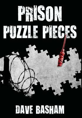 Prison Puzzle Pieces: The Realities, Experiences and Insights of a Corrections Officer Doing His Time in Historic Stillwater Prison by Dave Basham