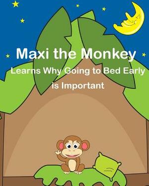 Maxi the Monkey learns why Going to Bed Early is Important: The Safari Children's Books on Good Behavior by Cressida Elias