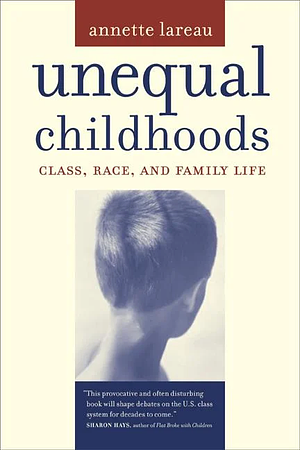 Unequal Childhoods: Class, Race, and Family Life by Annette Lareau