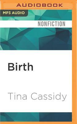 Birth: The Surprising History of How We Are Born by Tina Cassidy