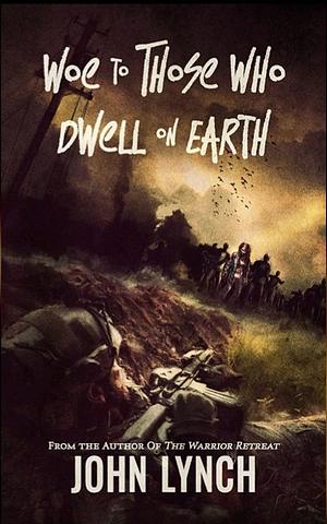 Woe to Those Who Dwell on Earth by John Lynch