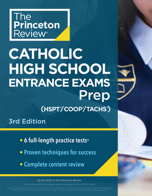 Princeton Review Catholic High School Entrance Exams (Hspt/Coop/Tachs) Prep, 3rd Edition: 6 Practice Tests + Strategies + Content Review by The Princeton Review