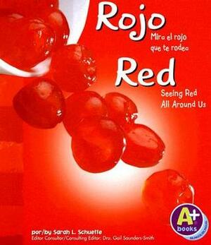 Rojo/Red: Mira El Rojo Que Te Rodea/Seeing Red All Around Us by Sarah L. Schuette