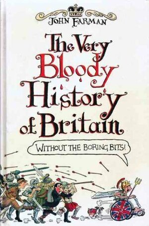 The Very Bloody History of Britain by John Farman