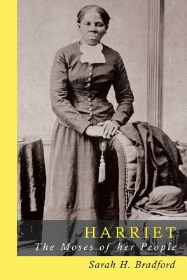 Harriet Tubman: The Moses of Her People by Sarah H. Bradford