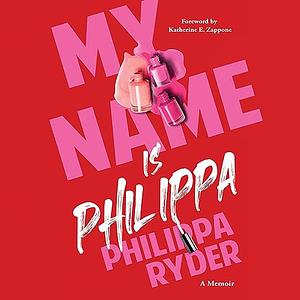 My Name is Philippa by Philippa Ryder