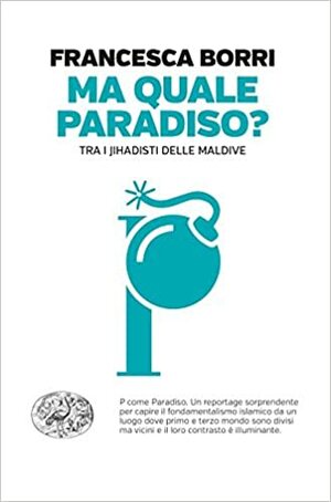 Ma quale paradiso?: Tra i jihadisti delle Maldive by Francesca Borri