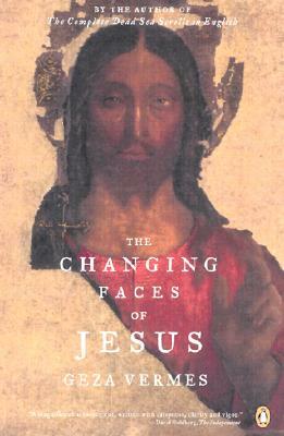 The Changing Faces of Jesus by Geza Vermes