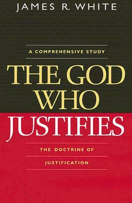 The God Who Justifies by James R. White