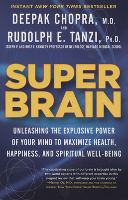 Super Brain: Unleashing the Explosive Power of Your Mind to Maximize Health, Happiness, and Spiritual Well-Being by Rudolph E. Tanzi, Deepak Chopra