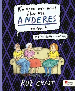 Können wir nicht über was anderes reden? Meine Eltern und ich by Marcus Gärtner, Roz Chast