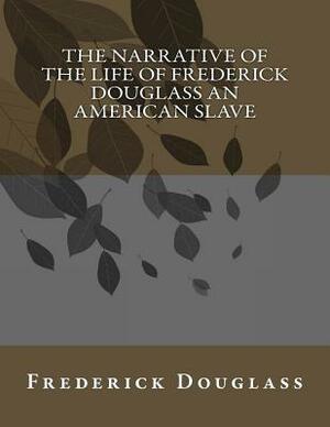 The Narrative of the Life of Frederick Douglass An American Slave by Frederick Douglass