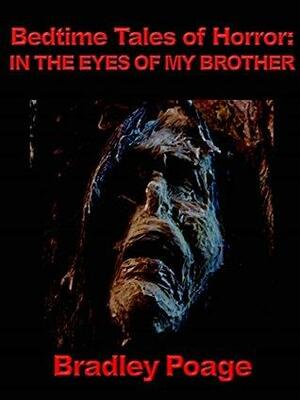 Bedtime Tales of Horror: In the Eyes of my Brother by Bradley Poage