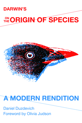 Darwin's on the Origin of Species: A Modern Rendition by Daniel Duzdevich