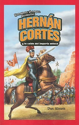 Hernan Cortes y La Caida del Imperio Azteca by Dan Abnett