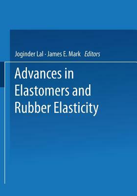 Advances in Elastomers and Rubber Elasticity by Joginder Lal, James E. Mark