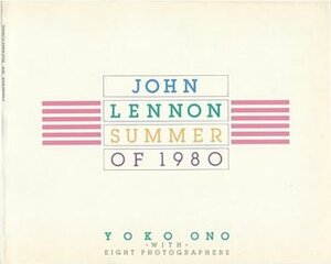 John Lennon: Summer of 1980 by Yoko Ono