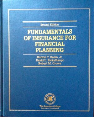 Fundamentals of Insurance for Financial Planning by Burton T. Beam Jr., Robert M. Crowe, David L. Bickelhaupt