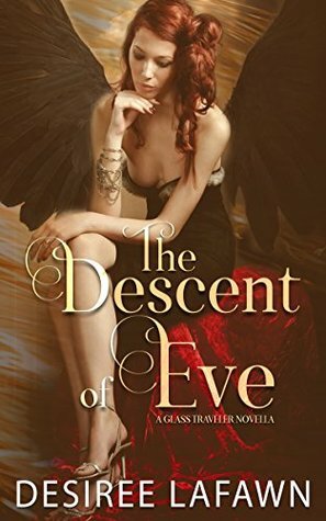 The Descent of Eve: A Glass Traveler Novella by Desiree Lafawn