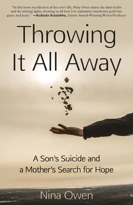 Throwing It All Away: A Son's Suicide and a Mother's Search for Hope by Nina Owen