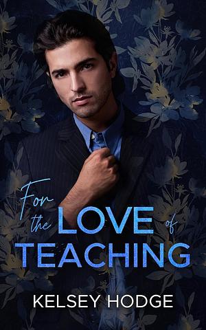 For the Love of Teaching by Kelsey Hodge