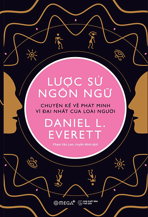 Lược sử ngôn ngữ - Chuyện kể về phát minh vĩ đại nhất của con người by Daniel L. Everett