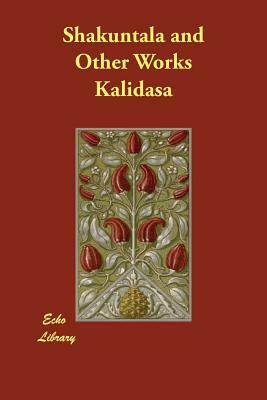 Shakuntala and Other Works by Kalidasa