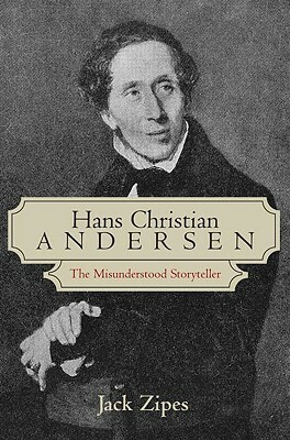 Hans Christian Andersen: The Misunderstood Storyteller by Jack Zipes