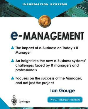 E-Management: The Impact of E-Business on Today's It Manager by Ian Gouge