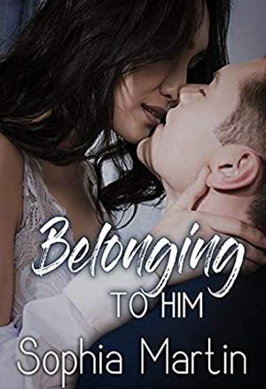 Belonging to Him by Sophia Martin
