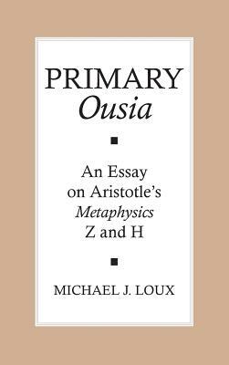 Primary "ousia": An Essay on Aristotle's Metaphysics Z and H by Michael Loux