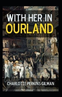 With Her in Ourland Illustrated by Charlotte Perkins Gilman