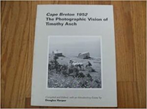 Cape Breton 1952: The Photographic Vision Of Timothy Asch by Douglas Harper, Timothy Asch