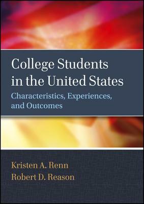 College Students in the United States: Characteristics, Experiences, and Outcomes by Robert D. Reason, Kristen A. Renn