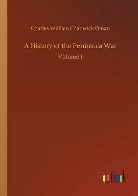 A History of the Peninsula War by Charles William Chadwick Oman